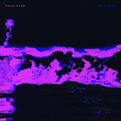 Palm Haze: Rêve Bleu - Review - Vinyl Chapters
